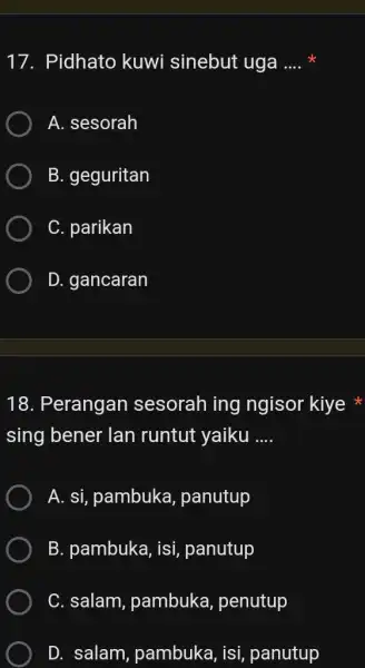 Pidhato kuwi sinebut uga .... * A. sesorah B. geguritan C. parikan D. gancaran Perangan sesorah ing ngisor kiye * sing bener lan runtut