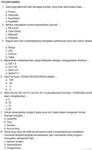 PILIHAN GANDA Data yang diperoleh dari berbagai sumber yang telah ada disebut data .... a. Primer b. Sekunder c. Kuantitatif d. Kualitatif Berikut merupakan