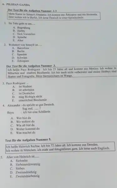 A. PILIHAN GANDA Der Text fir die Aufgaben Nummer. 1-3 Mein Name ist Senayit Abadama. Ich komme aus Äthiopien und bin Studentin. Jetzt wohne