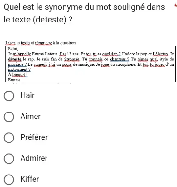 Quel est le synonyme du mot souligné dans le texte (deteste)? Haïr Aimer Préférer Admirer Kiffer