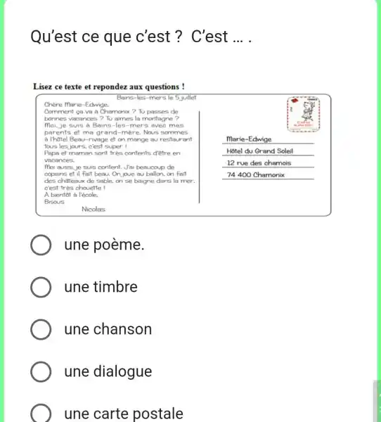 Qu'est ce que c'est ? C'est ... . Lisez ce texte et repondez aux questions ! Chère Marie-Edwige. Bains-les-mers le 5 juillet Comment ça