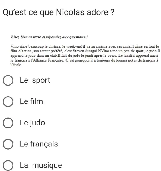 Qu'est ce que Nicolas adore? Lisez bien ce texte et répondez aux questions ! Vino aime beaucoup le cinéma, le week-end il va au