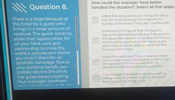 Question 8. There is a large banquet at the hotel for a guest who brings in a large amount of revenue. The guest wants