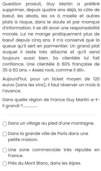 Question produit, Guy Martin a préféré supprimer, depuis quatre ans déjà, la côte de bouf, les abats, les os à moelle et autres plats