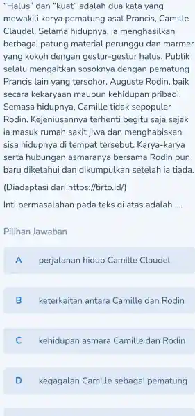 "Halus" dan "kuat" adalah dua kata yang mewakili karya pematung asal Prancis, Camille Claudel. Selama hidupnya, ia menghasilkan berbagai patung material perunggu dan marmer