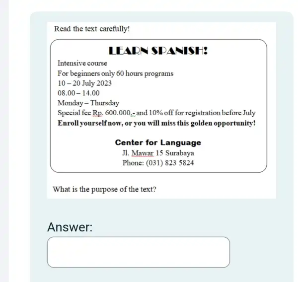 Read the text carefully! LEARN SDANISH: Intensive course For beginners only 60 hours programs 10 - 20 July 2023 08.00 - 14.00 Monday -