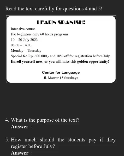 Read the text carefully for questions 4 and 5 ! LEARN SDANISH: Intensive course For beginners only 60 hours programs 10 - 20 July