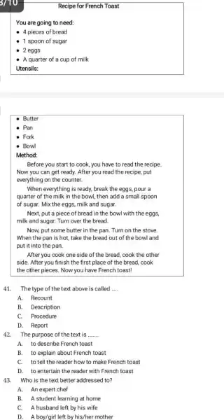 Recipe for French Toast You are going to need: 4 pieces of bread 1 spoon of sugar 2 eggs A quarter of a cup