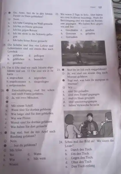 Reisan 127 17. Du. Arno, bist du in den letzten Ferien zu Haus geblieben? (1) Nein,.... a. Ich habe Camping im Wald gemacht b.