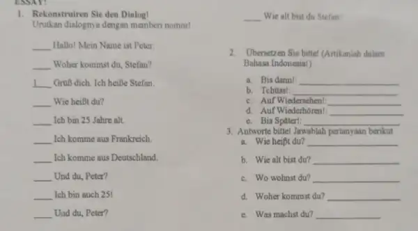 Rekionstruiren Sie den Dialog! Wie alt bist du Stefan? Urutkan dialognva dengan memben nomor! Hallo! Mein Name ist Peter. Woher kommst du, Stefan? Obersetzen