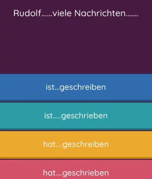 Rudolf viele Nachrichten....... ist...geschreiben ist....geschrieben hat...geschreiben hat....geschrieben