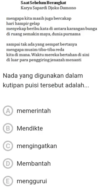 Saat Sebelum Berangkat Karya Sapardi Djoko Damono mengapa kita masih juga bercakap hari hampirgelap menyekap beribu kata di antara karangan bunga di ruang semakin