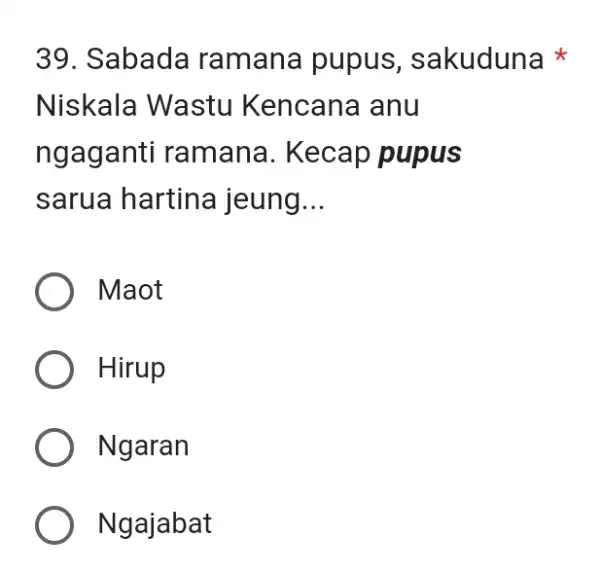 Sabada ramana pupus, sakuduna * Niskala Wastu Kencana anu ngaganti ramana. Kecap pupus sarua hartina jeung... Maot Hirup Ngaran Ngajabat