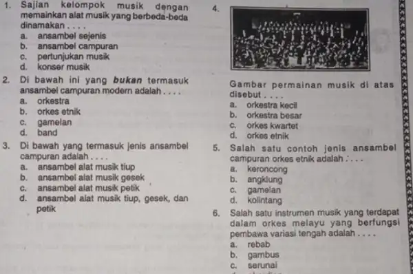 Sajian kelompok musik dengan memainkan alat musik yang berbeda-beda dinamakan .... a. ansambel sejenis b. ansambel campuran c. pertunjukan musik d. konser musik Di