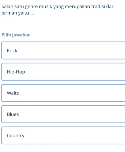 Salah satu genre musik yang merupakan tradisi dari Jerman yaitu ... Pilih jawaban Rock Hip-Hop Waltz Blues Country