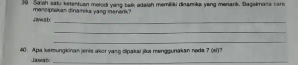 Salah satu ketentuan melodi yang baik adalah memiliki dinamika yang menarik. Bagaimana cara menciptakan dinamika yang menarik? Jawab: Apa kemungkinan jenis akor yang dipakai