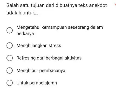 Salah satu tujuan dari dibuatnya teks anekdot adalah untuk.... Mengetahui kemampuan seseorang dalam berkarya Menghilangkan stress Refresing dari berbagai aktivitas Menghibur pembacanya Untuk pembelajaran