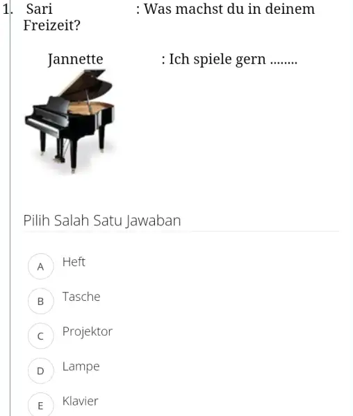 Sari : Was machst du in deinem Freizeit? : Ich spiele gern Pilih Salah Satu Jawaban A Heft B Tasche C Projektor D Lampe