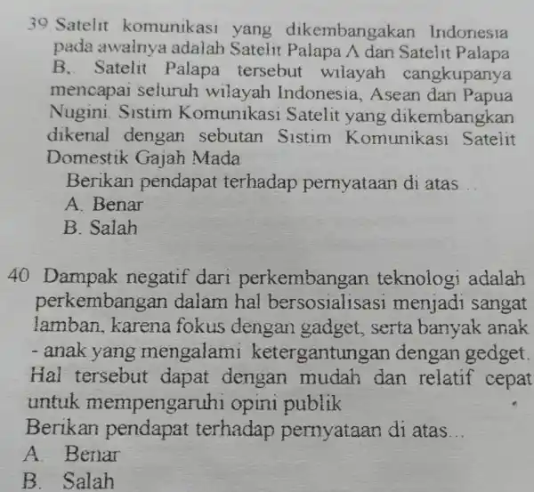 Satelit komunikasi yang dikembangakan Indonesia pada awainya adalah Satelit Palapa Lambda dan Satelit Palapa B, Satelit Palapa tersebut wilayah cangkupanya mencapai seluruh wilayah Indonesia,