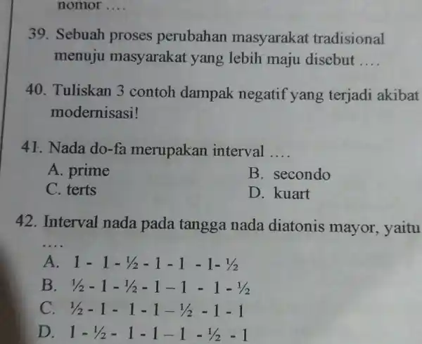 Sebuah proses perubahan masyarakat tradisional menuju masyarakat yang lebih maju disebut .... Tuliskan 3 contoh dampak negatif yang terjadi akibat modernisasi! Nada do-fa merupakan