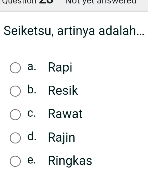 Seiketsu, artinya adalah... a. Rapi b. Resik c. Rawat d. Rajin e. Ringkas