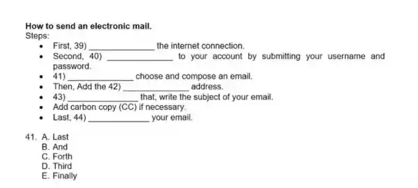 How to send an electronic mail. Steps: First, 39) the internet connection. Second, 40) to your account by submitting your username and password. choose