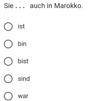 Sie... auch in Marokko. ist bin bist sind war