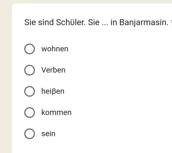 Sie sind Schüler. Sie ... in Banjarmasin. wohnen Verben heißen kommen sein