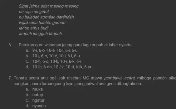 Sipat jalma adat masing-masing nu rajin nu getol nu baladah soméah daréhdéh wijaksana tuletén gumati lantip amis budi ampuh lungguh timpuh 6. Patokan guru