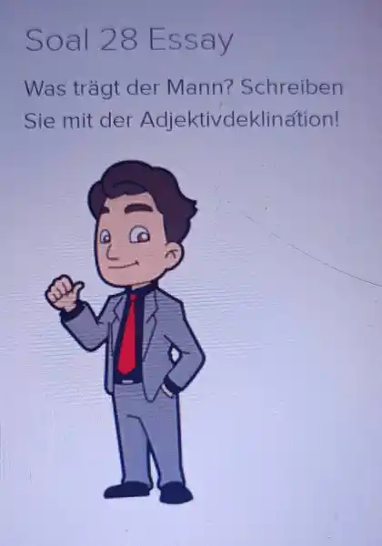 Soal 28 Essay Was trägt der Mann? Schreiben Sie mit der Adjektivdeklinátion!