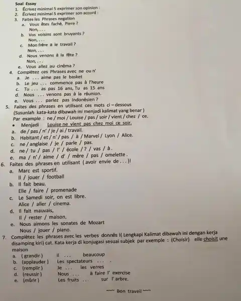 Soal Essay Écrivez minimal 5 exprimer son opinion : Écrivez minimal 5 exprimer son accord: Faites les Phrases negation a. Vous êtes faché, Piere?