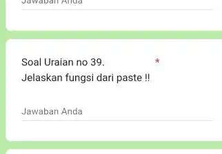 Soal Uraian no 39. Jelaskan fungsi dari paste !! Jawaban Anda