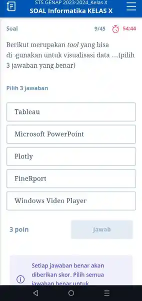 STS GENAP 2023-2024_Kelas X SOAL Informatika KELAS X Soal 9/45 54:44 Berikut merupakan tool yang bisa diᄀgunakan untuk visualisasi data ...(pilih 3 jawaban yang