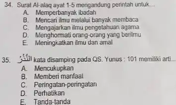 Surat Al-alaq ayat 1-5 mengandung perintah untuk... A. Memperbanyak ibadah B. Mencari ilmu melalui banyak membaca C. Mengajarkan ilmu pengetahuan agama D. Menghormati orang-orang