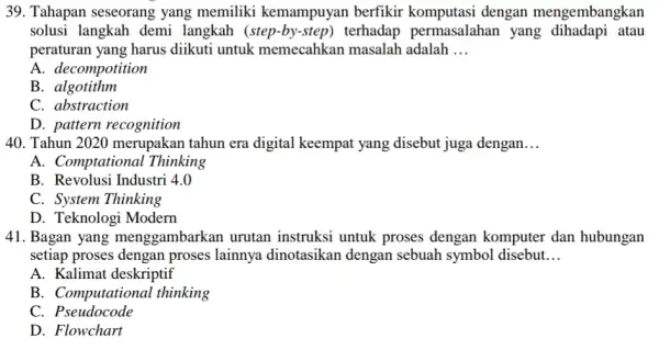 Tahapan seseorang yang memiliki kemampuyan berfikir komputasi dengan mengembangkan solusi langkah demi langkah (step-by-step) terhadap permasalahan yang dihadapi atau peraturan yang harus diikuti untuk