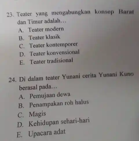 Teater yang mengabungkan konsop Barat dan Timur adalah... A. Teater modern B. Teater Klasik C. Teater kontemporer D. Teater konvensional E. Teater tradisional Di