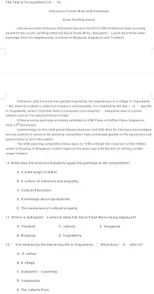 The Text is forquestions 10-12 Indonesian Painter Wins UOB Southeast Asian Painting Aw ard Indonesian artist Antonius Subiyanto has wan the 2014 U OB