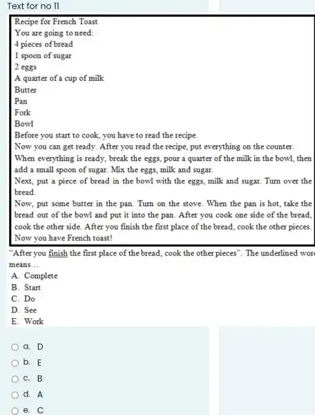 Text for no 11 Recipe for French Toast You are going to need: 4 pieces of bread 1 spoon of sugar 2 eggs A