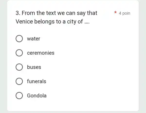 From the text we can say that 4 poin Venice belongs to a city of .... water ceremonies buses funerals Gondola