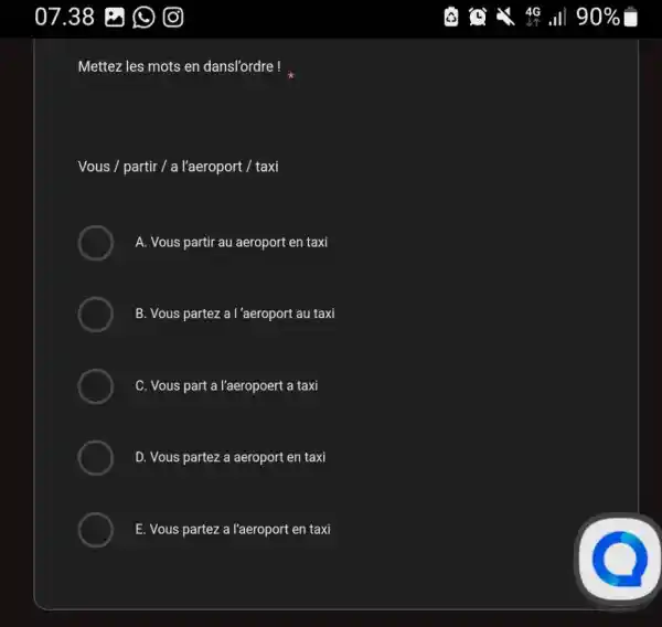 theta 4G cu Mettez les mots en dansl'ordre! Vous / partir / a l'aeroport / taxi A. Vous partir au aeroport en taxi B.