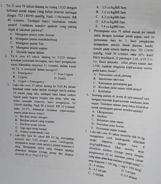 Tn. D usia 58 tahun datang ke ruang UGD dengan keluhan sesak napas yang hebat disertai keringat dingin. TD 180//90mmHg , Nadi 110x// menit,