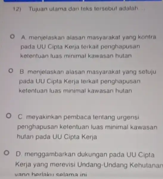 Tujuan utama dari teks tersebut adalah.... A. menjelaskan alasan masyarakat yang kontra pada UU Cipta Kerja terkait penghapusan ketentuan luas minimal kawasan hutan B.