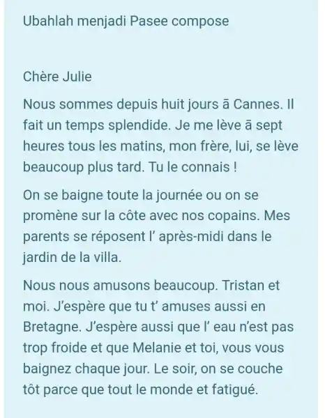 Ubahlah menjadi Pasee compose Chère Julie Nous sommes depuis huit jours ā Cannes. II fait un temps splendide. Je me lève ā sept heures