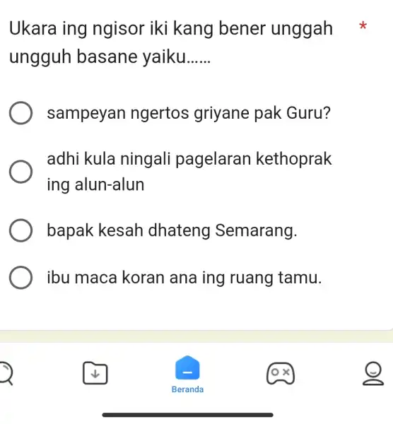 Ukara ing ngisor iki kang bener unggah ungguh basane yaiku...... sampeyan ngertos griyane pak Guru? adhi kula ningali pagelaran kethoprak ing alun-alun bapak kesah