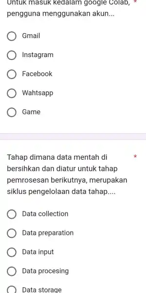 Untuk masuk kedalam google Colab, * pengguna menggunakan akun... Gmail Instagram Facebook Wahtsapp Game Tahap dimana data mentah di bersihkan dan diatur untuk tahap