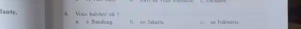 Vous habitez où? a. à Bandung b. en Jakarta c. au Indonésie