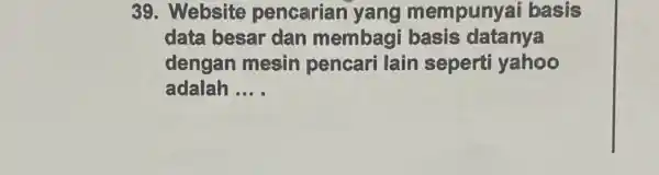 Website pencarian yang mempunyai basis data besar dan membagi basis datanya dengan mesin pencari lain seperti yahoo adalah ... .