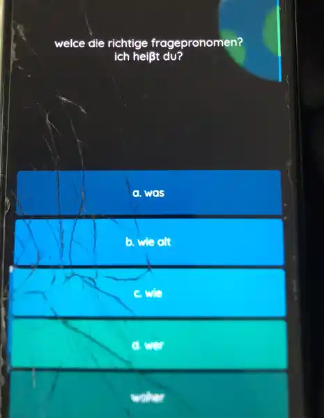welce die richtige fragepronomen? ich heißt du? a. was b. wie alt