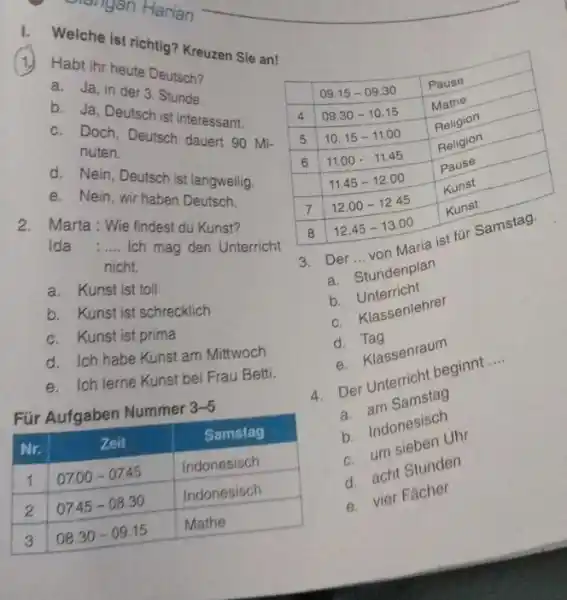 Welche ist richtig? Kreuzen Sie an! Habt ihr heute Deutsch? a. Ja, in der 3. Stunde. b. Ja, Deutsch ist interessant. c. Doch, Deutsch