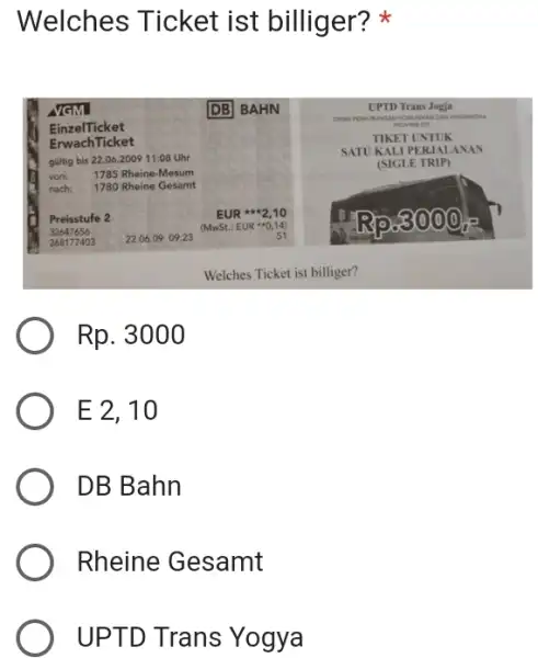 Welches Ticket ist billiger? * Rp. 3000 E 2, 10 DB Bahn Rheine Gesamt UPTD Trans Yogya